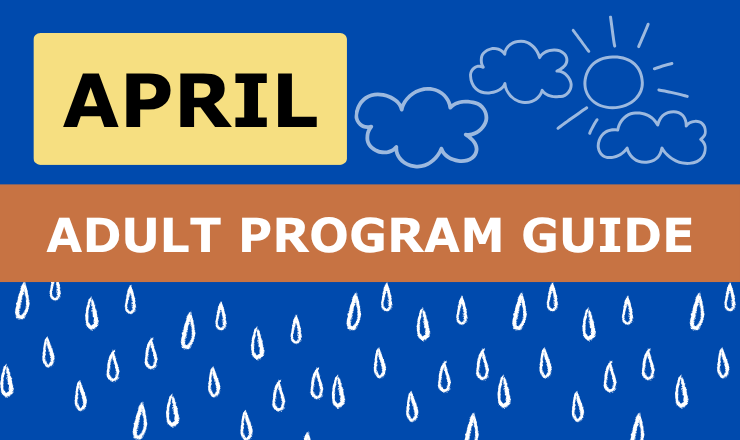 Blue background with graphics of raindrops, sun, and clouds and words April Adult Program Guide.