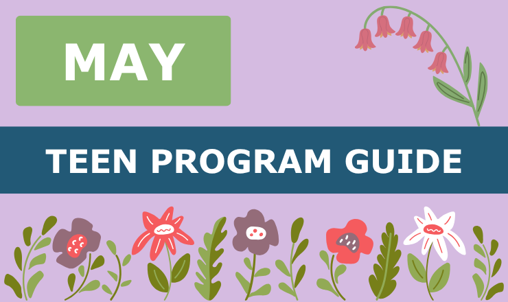 Lilac background with flowers, with May and Teen Program Guide.